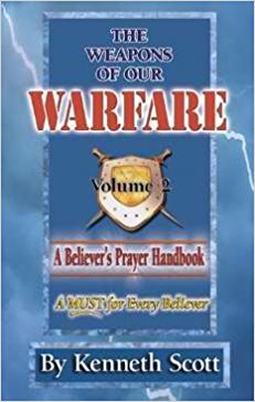 The Weapons of Our Warfare Vol II: A Believer's Prayer Handbook PB - Kenneth Scott